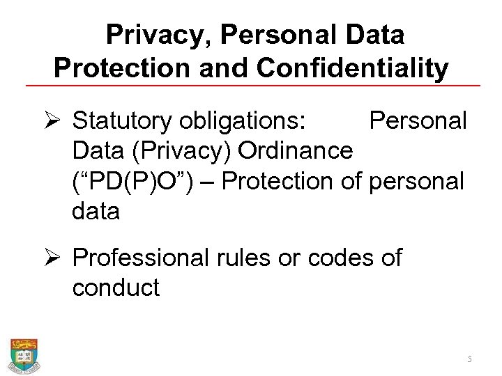  Privacy, Personal Data Protection and Confidentiality Ø Statutory obligations: Personal Data (Privacy) Ordinance