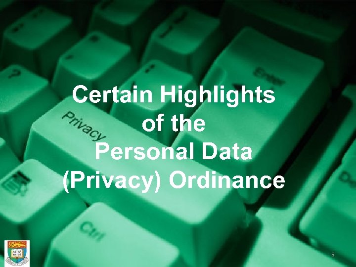 Certain Highlights of the Personal Data (Privacy) Ordinance 8 