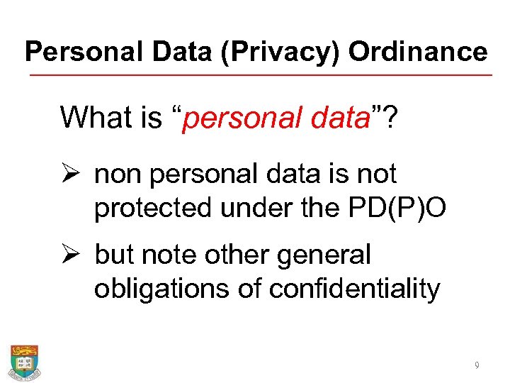 Personal Data (Privacy) Ordinance What is “personal data”? Ø non personal data is not