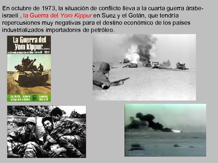En octubre de 1973, la situación de conflicto lleva a la cuarta guerra árabeisraelí