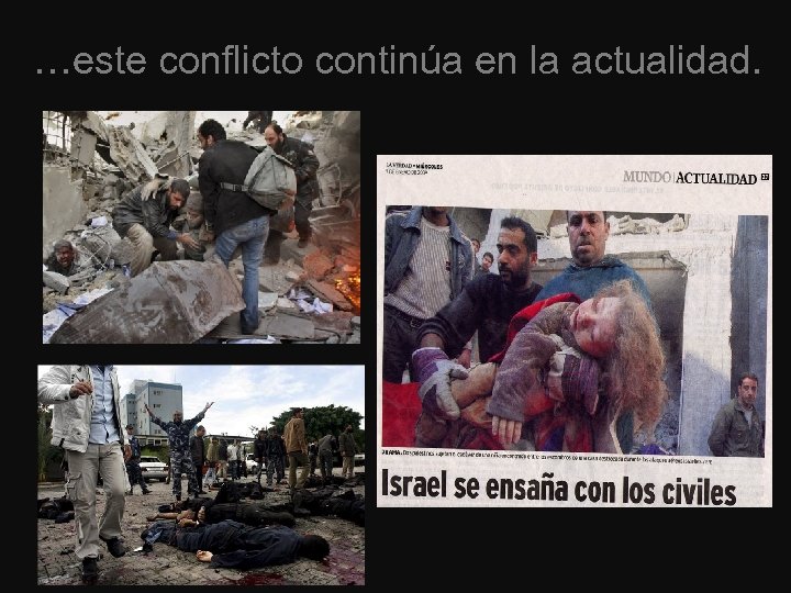 …este conflicto continúa en la actualidad. 