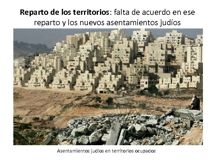 Reparto de los territorios: falta de acuerdo en ese reparto y los nuevos asentamientos