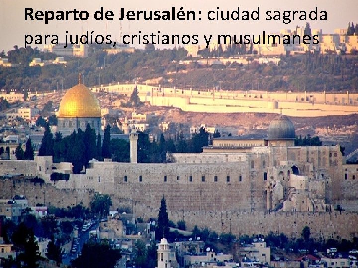 Reparto de Jerusalén: ciudad sagrada para judíos, cristianos y musulmanes 