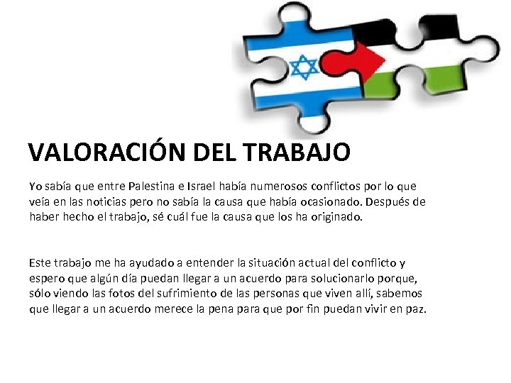 VALORACIÓN DEL TRABAJO Yo sabía que entre Palestina e Israel había numerosos conflictos por