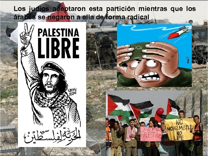Los judíos aceptaron esta partición mientras que los árabes se negaron a ella de