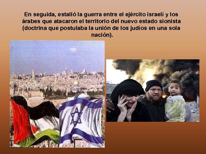 En seguida, estalló la guerra entre el ejército israelí y los árabes que atacaron