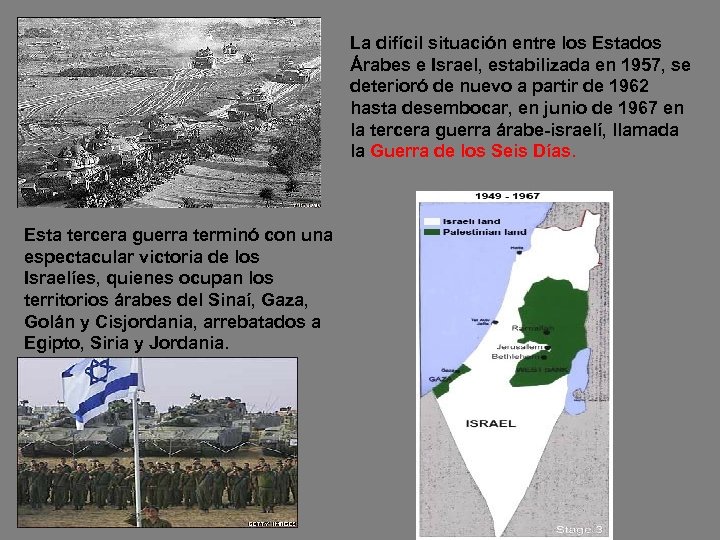La difícil situación entre los Estados Árabes e Israel, estabilizada en 1957, se deterioró