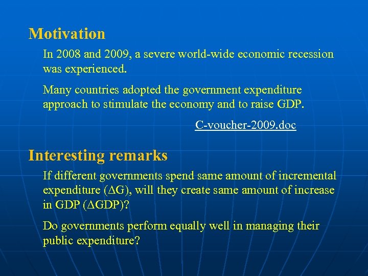 Motivation In 2008 and 2009, a severe world-wide economic recession was experienced. Many countries