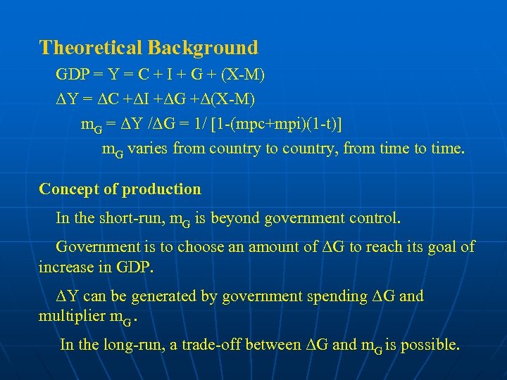 Theoretical Background GDP = Y = C + I + G + (X-M) ΔY