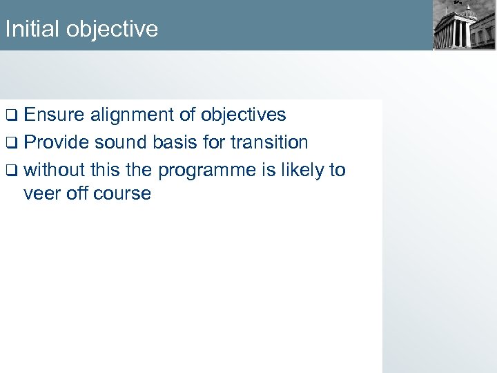 Initial objective q Ensure alignment of objectives q Provide sound basis for transition q