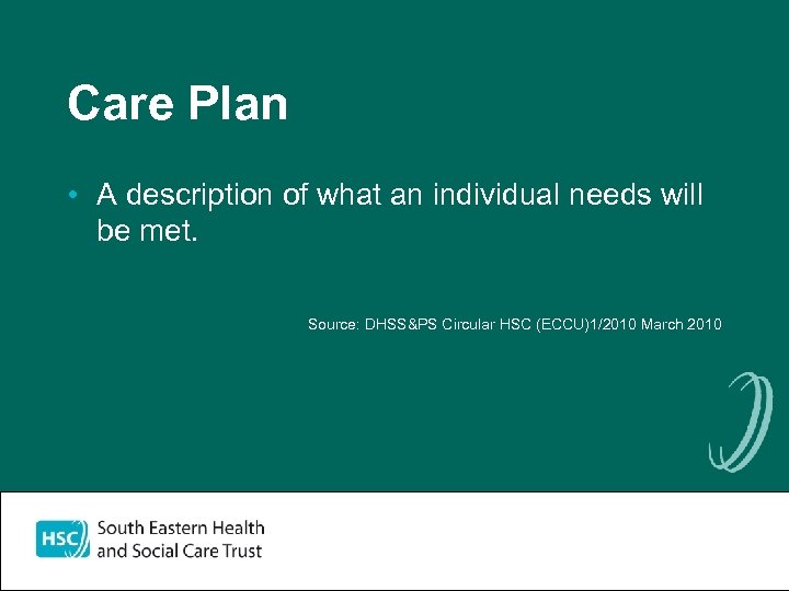 Care Plan • A description of what an individual needs will be met. Source: