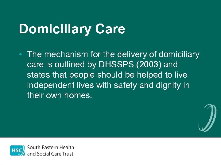 Domiciliary Care • The mechanism for the delivery of domiciliary care is outlined by