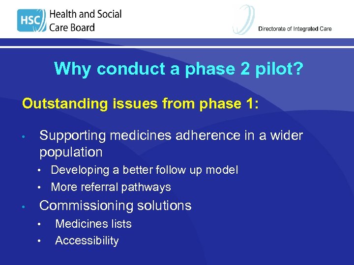 Why conduct a phase 2 pilot? Outstanding issues from phase 1: • Supporting medicines