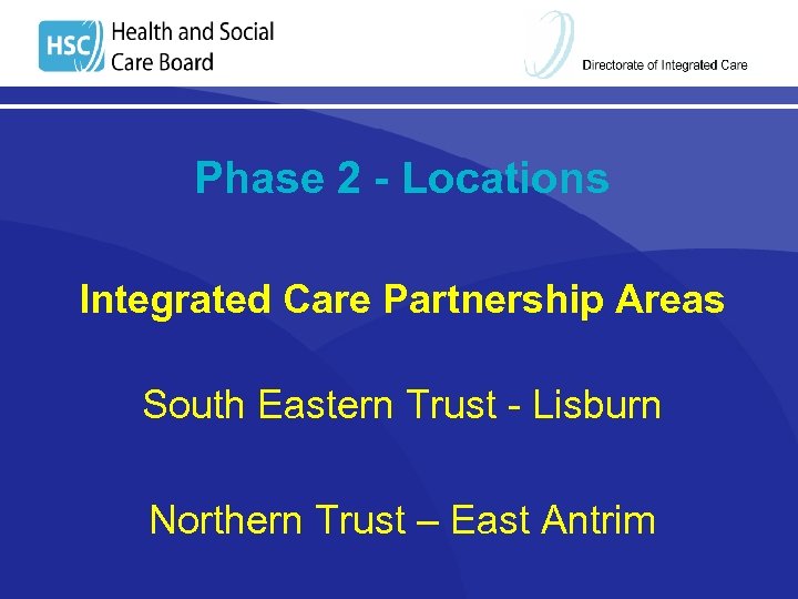 Phase 2 - Locations Integrated Care Partnership Areas South Eastern Trust - Lisburn Northern