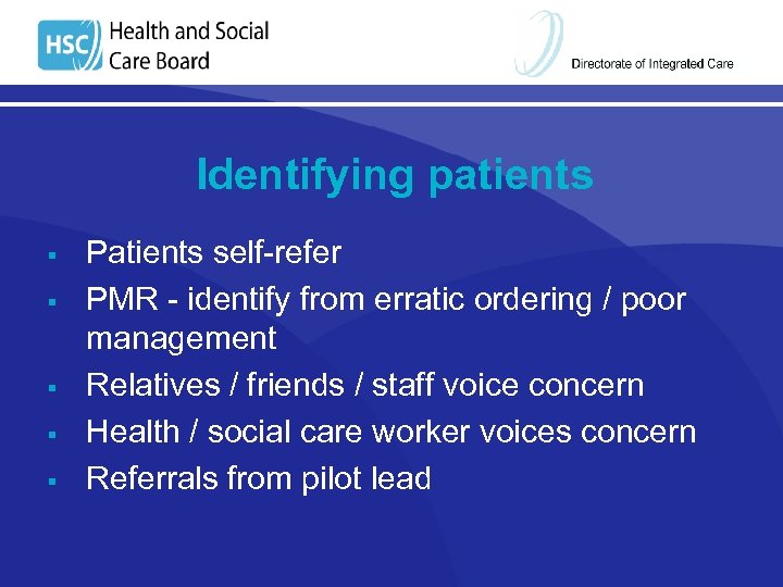 Identifying patients Patients self-refer PMR - identify from erratic ordering / poor management Relatives