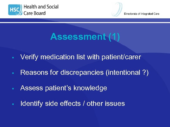 Assessment (1) § Verify medication list with patient/carer § Reasons for discrepancies (intentional ?