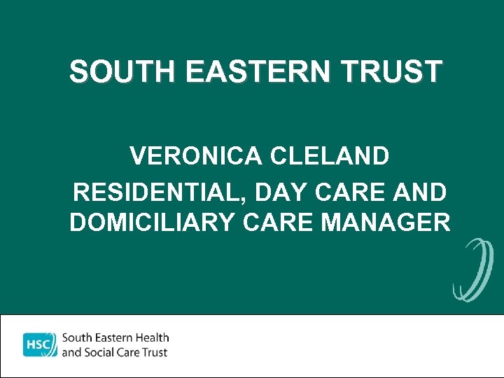 SOUTH EASTERN TRUST VERONICA CLELAND RESIDENTIAL, DAY CARE AND DOMICILIARY CARE MANAGER 