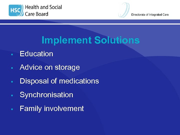 Implement Solutions § Education § Advice on storage § Disposal of medications § Synchronisation