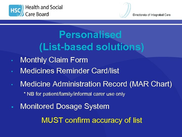 Personalised (List-based solutions) • • Monthly Claim Form Medicines Reminder Card/list Medicine Administration Record