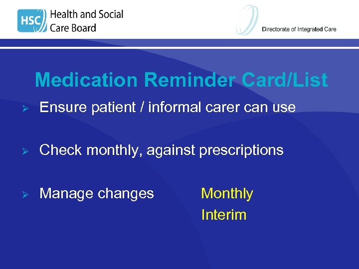 Medication Reminder Card/List Ø Ensure patient / informal carer can use Ø Check monthly,