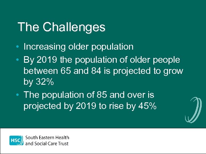 The Challenges • Increasing older population • By 2019 the population of older people