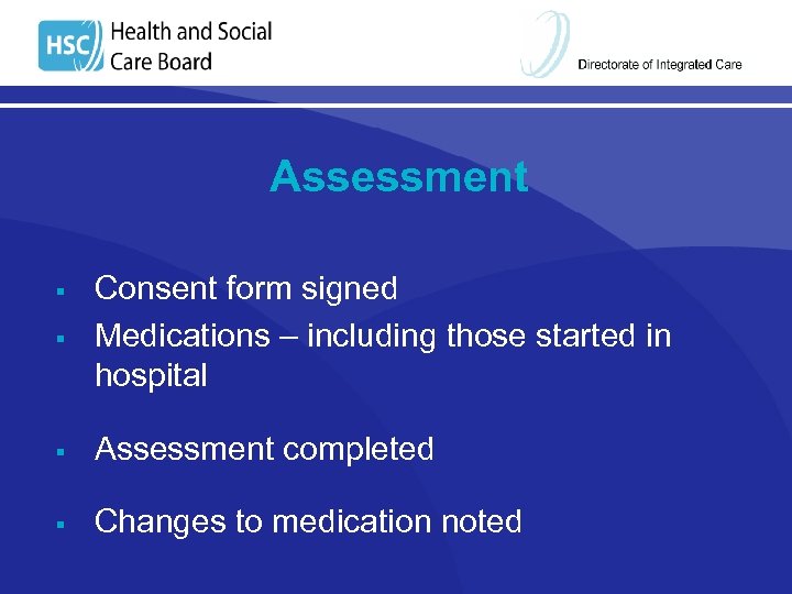 Assessment § Consent form signed Medications – including those started in hospital § Assessment