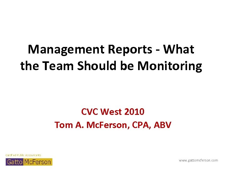 Management Reports - What the Team Should be Monitoring CVC West 2010 Tom A.