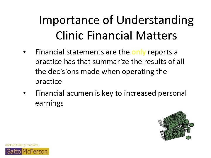 Importance of Understanding Clinic Financial Matters • • Financial statements are the only reports