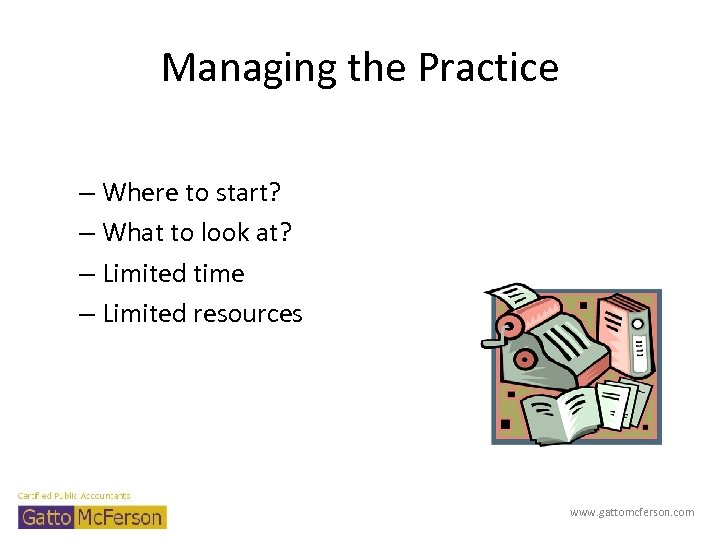 Managing the Practice – Where to start? – What to look at? – Limited