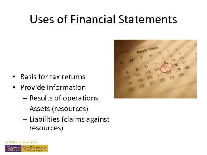 Uses of Financial Statements • Basis for tax returns • Provide information – Results