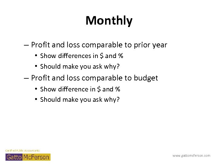 Monthly – Profit and loss comparable to prior year • Show differences in $