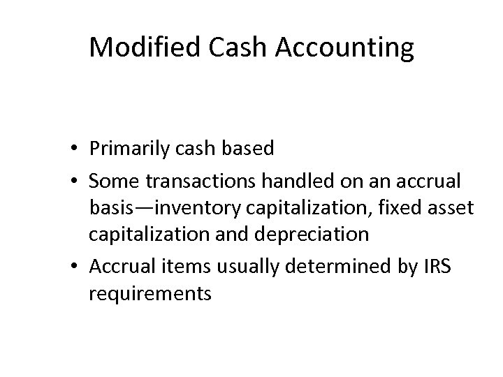 Modified Cash Accounting • Primarily cash based • Some transactions handled on an accrual