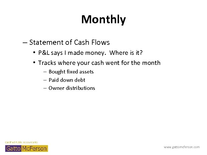 Monthly – Statement of Cash Flows • P&L says I made money. Where is