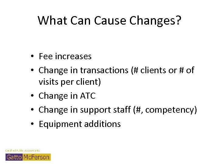 What Can Cause Changes? • Fee increases • Change in transactions (# clients or