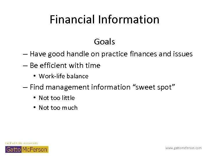 Financial Information Goals – Have good handle on practice finances and issues – Be