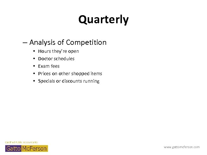 Quarterly – Analysis of Competition • • • Hours they’re open Doctor schedules Exam