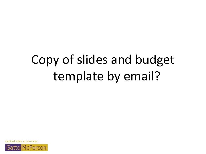 Copy of slides and budget template by email? 