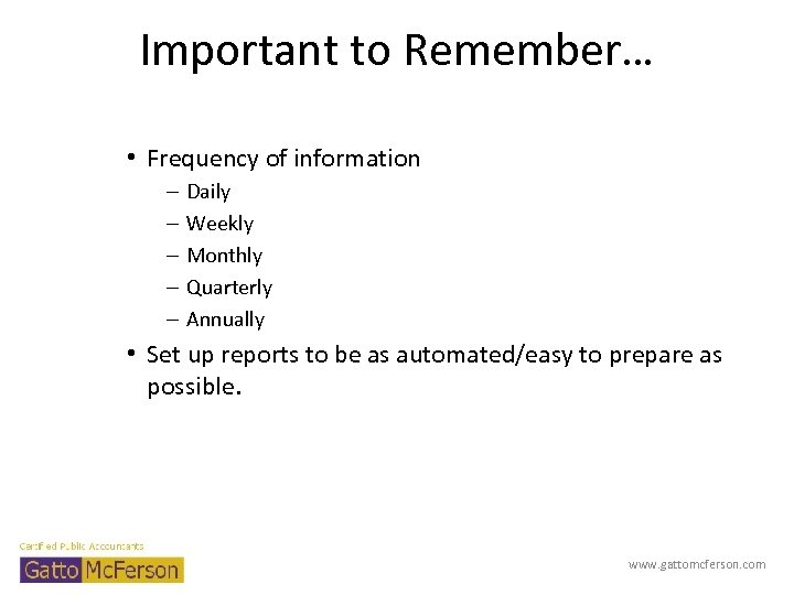 Important to Remember… • Frequency of information – – – Daily Weekly Monthly Quarterly