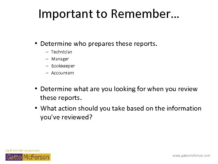 Important to Remember… • Determine who prepares these reports. – – Technician Manager Bookkeeper