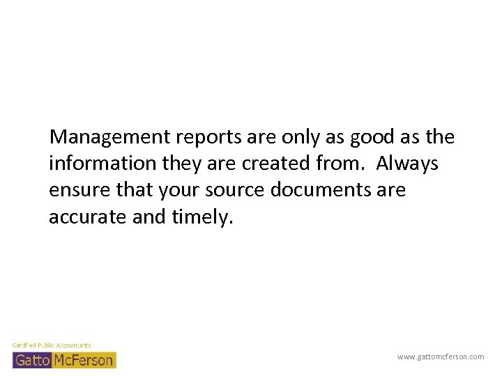 Management reports are only as good as the information they are created from. Always