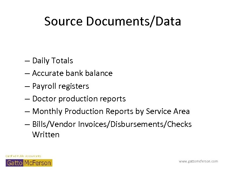 Source Documents/Data – Daily Totals – Accurate bank balance – Payroll registers – Doctor