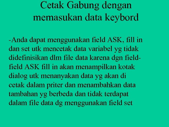 Cetak Gabung dengan memasukan data keybord -Anda dapat menggunakan field ASK, fill in dan