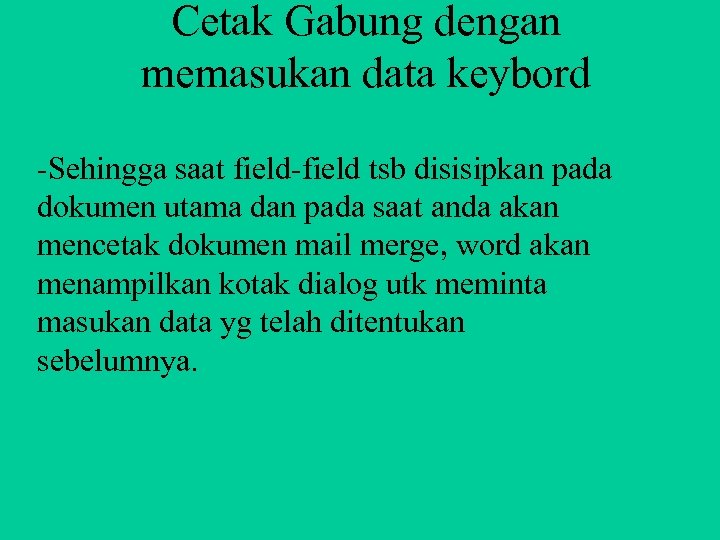 Cetak Gabung dengan memasukan data keybord -Sehingga saat field-field tsb disisipkan pada dokumen utama