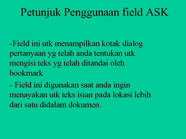 Petunjuk Penggunaan field ASK -Field ini utk menampilkan kotak dialog pertanyaan yg telah anda