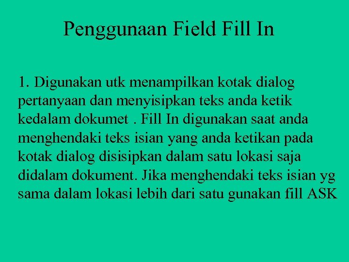 Penggunaan Field Fill In 1. Digunakan utk menampilkan kotak dialog pertanyaan dan menyisipkan teks