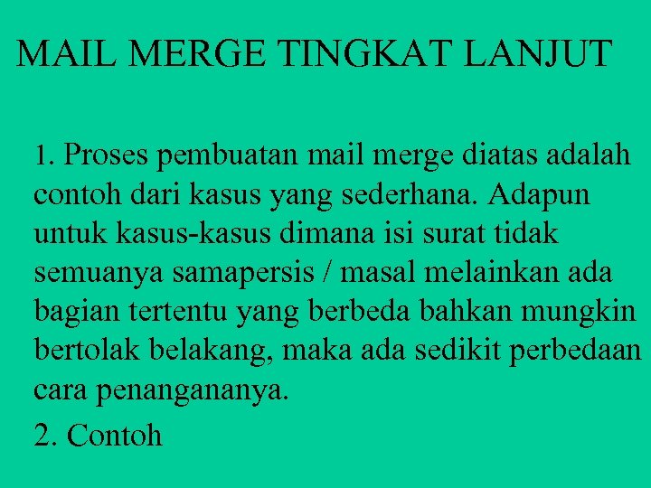 MAIL MERGE TINGKAT LANJUT 1. Proses pembuatan mail merge diatas adalah contoh dari kasus