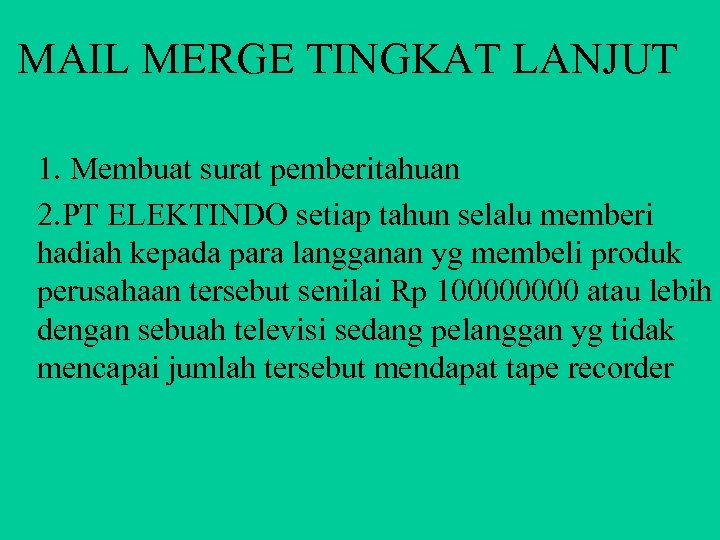 MAIL MERGE TINGKAT LANJUT 1. Membuat surat pemberitahuan 2. PT ELEKTINDO setiap tahun selalu