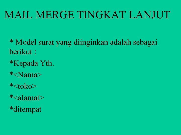 MAIL MERGE TINGKAT LANJUT * Model surat yang diinginkan adalah sebagai berikut : *Kepada
