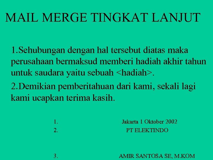 MAIL MERGE TINGKAT LANJUT 1. Sehubungan dengan hal tersebut diatas maka perusahaan bermaksud memberi