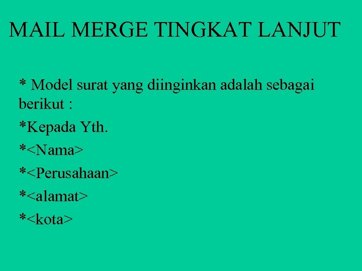 MAIL MERGE TINGKAT LANJUT * Model surat yang diinginkan adalah sebagai berikut : *Kepada